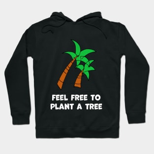 Feel free to plant a tree Hoodie